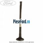 Supapa admisie Ford C-Max 2007-2011 1.8 122 cp