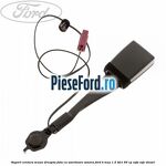 Suport centura scaun dreapta fata cu avertizare sonora Ford B-Max 1.5 TDCi 95 cp