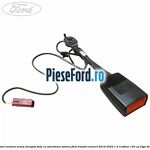 Suport centura scaun dreapta fata cu avertizare sonora Ford Transit Connect 2019-2023 1.5 EcoBlue 120 cp