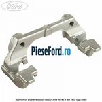 Suport etrier spate Ford Tourneo Connect 2013-2018 1.6 TDCi 75 cp UBGA diesel