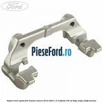 Suport etrier spate Ford Transit Connect 2019-2023 1.0 EcoBoost 100 cp B3GA, M2GA, M2GB benzina