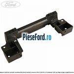 Suport inferior unitate multimedia Ford Transit Connect 2013-2018 1.0 EcoBoost 100 cp B3GA, M2GA, M2GB benzina