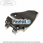 Suport metalic compresor clima Ford Focus 2014-2018 1.5 TDCi ECOnetic 105 cp AEDA, XXDB diesel