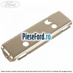 Suport metalic consola centrala spre spate Ford Transit Connect 2013-2018 1.6 EcoBoost 150 cp