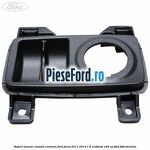 Suport monezi consola centrala Ford Focus 2011-2014 1.6 EcoBoost 182 cp