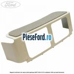 Suport ochelari de soare Ford Galaxy 2007-2014 2.0 EcoBoost 199 cp