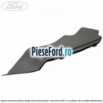 Suport ornament parbriz stanga interior Ford Grand C-Max 2016-2020 1.5 EcoBoost 150 cp