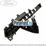 Suport plastic interior maner usa fata dreapta fara cheie Ford Focus C-Max 2003-2007 1.8 125 cp
