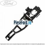 Suport plastic interior maner usa spate dreapta Ford Mondeo 2008-2014 1.6 EcoBoost 160 cp