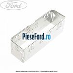Suport radio Ford Transit 2006-2014 2.2 TDCi 130 cp