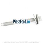 Surub 110 mm prindere punte spate Ford Kuga 2019-2023 1.5 EcoBoost 120 cp UNDA benzina