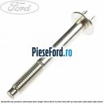 Surub 85 mm prindere alternator Ford Ranger 2012-2015 3.2 TDCi 4x4 200 cp