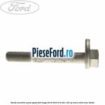 Surub excentric punte spate Ford Kuga 2016-2018 2.0 TDCi 120 cp XRMA, XRMB, XRMC diesel