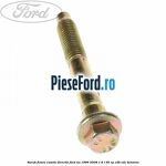 Surub fixare caseta directie Ford Ka 1996-2008 1.6 i 95 cp CDB, CDC benzina