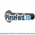 Surub fixare suport diferential Ford Kuga 2013-2016 1.5 EcoBoost 150 cp M8MA, M8MB, M8MC, M8MD, M8ME benzina