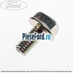 Surub prindere burduf timonerie Ford Ranger 2012-2015 3.2 TDCi 4x4 200 cp ENSA, SA2R, SA2S, SA2W, SAFA diesel