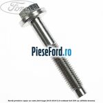 Surub prindere capac ax came Ford Kuga 2016-2018 2.0 EcoBoost 4x4 230 cp C20HDTX benzina
