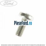 Surub prindere conducte ulei turbosuflanta Ford C-Max 2011-2015 1.0 EcoBoost 100 cp