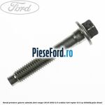 Surub prindere galerie admisie Ford Ranger 2019-2022 2.0 EcoBlue 4x4 Raptor 213 cp T20DD0J, YN2X diesel