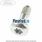 Surub prindere pompa injectie Ford S-Max 2007-2014 1.8 TDCi 100 cp FFWA diesel