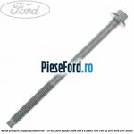 Surub prindere pompa servodirectie 116 mm Ford Transit 2006-2014 2.2 TDCi RWD 100 cp DRRA, DRRB, DRRC diesel