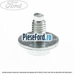 Surub prindere protectie catalizator Ford Galaxy 2015-2023 2.0 TDCi 4x4 180 cp T8CG, T8CH, T8CI, T8CJ diesel