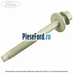 Surub prindere punte fata inspre spate Ford EcoSport 2013-2018 1.5 Ti 140 cp UEJB, UEJE benzina