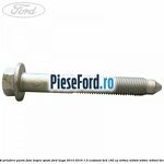 Surub prindere punte fata inspre spate Ford Kuga 2013-2016 1.5 EcoBoost 4x4 182 cp