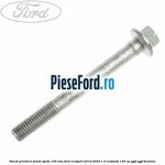 Surub prindere punte spate 105 mm Ford EcoSport 2019-2023 1.0 EcoBoost 140 cp YYJD, YYJF benzina