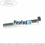 Surub prindere rola intinzatoare, curea distributie Ford Tourneo Connect 2013-2018 1.6 EcoBoost 150 cp JQGA benzina