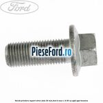 Surub prindere suport etrier fata 30 mm Ford B-Max 1.4 90 cp SPJD, SPJE benzina