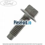 Surub prindere suport filtru combustibil Ford Transit Connect 2013-2018 1.5 TDCi 75 cp