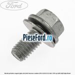 Surub prindere suport joja ulei Ford Tourneo Custom 2014-2018 2.2 TDCi 100 cp DRF4, DRFF, DRFG diesel