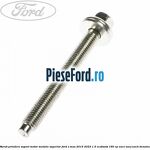 Surub prindere suport motor metalic superior Ford S-Max 2015-2023 1.5 EcoBoost 160 cp