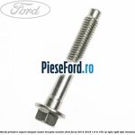Surub prindere suport tampon motor dreapta metalic Ford Focus 2014-2018 1.6 Ti 105 cp
