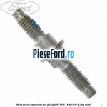 Surub special capac motor Ford Galaxy 2007-2014 1.8 TDCi 100 cp