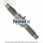 Surub special capac motor Ford Mondeo 2008-2014 1.8 TDCi 125 cp