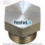 Surub valva presiune pompa ulei Ford Ranger 2006-2012 3.0 TDCi 4x4 156 cp