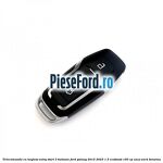 Telecomanda cu keyless entry/start 3 butoane Ford Galaxy 2015-2023 1.5 EcoBoost 160 cp UNCJ, UNCK benzina