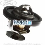 Termostat Ford Transit Courier 2014-2018 1.0 EcoBoost 100 cp SFCA, SFCB, SFCC, SFCD, SFCE benzina