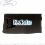 Torpedou panou inferior bord stanga Ford Focus 2014-2018 1.5 TDCi 120 cp