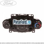 Unitate control aer conditionat manual an 07/2008-11/2012 Ford Fiesta 2008-2012 1.25 82 cp SNJA, SNJB, SNJC, SNJD benzina