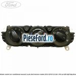 Unitate control aer conditionat manual cu PTC Ford Tourneo Custom 2014-2018 2.2 TDCi 100 cp DRF4, DRFF, DRFG diesel