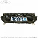 Unitate control aer conditionat manual cu PTC Ford Transit 2014-2018 2.2 TDCi 100 cp