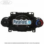 Unitate control aer conditionat manual Ford Fiesta 2013-2017 1.5 TDCi 100 cp XUJH diesel