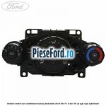 Unitate control aer conditionat manual Ford Fiesta 2013-2017 1.5 TDCi 75 cp UGJC, XUJA, XUJB diesel