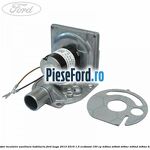 Ventilator incalzire auxiliara habitaclu Ford Kuga 2013-2016 1.5 EcoBoost 150 cp M8MA, M8MB, M8MC, M8MD, M8ME benzina