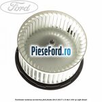 Ventilator motoras aeroterma Ford Fiesta 2013-2017 1.5 TDCi 100 cp XUJH diesel