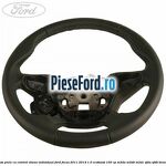Volan piele, cu control viteza, Individual Ford Focus 2011-2014 1.0 EcoBoost 100 cp